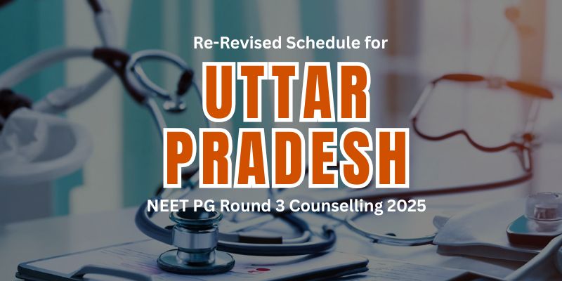 Uttar Pradesh NEET PG Round 3 Counselling 2025: Re-Revised Schedule